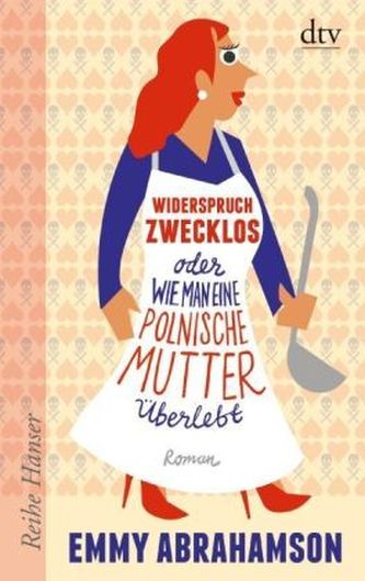 Widerspruch zwecklos oder Wie man eine polnische Mutter überlebt Widerspruch zwecklos oder Wie man eine polnische Mutter überlebt