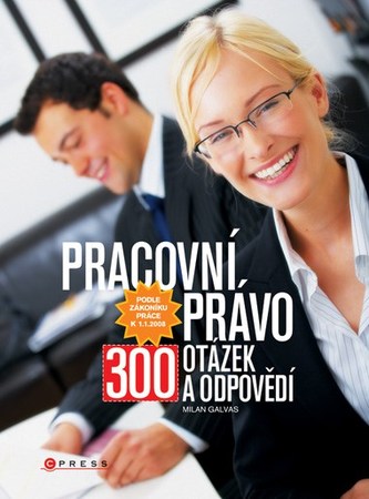 Pracovní právo : 300 otázek a odpovědí (Milan Galvas, 2007)