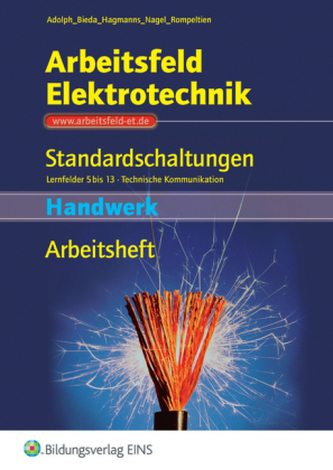 Arbeitsfeld Elektrotechnik: Standardschaltungen, Lernfelder 5-13, Technische Kommunikation - Arbeitsheft Handwerk