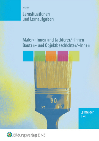Lernsituationen und Lernaufgaben Maler/-innen und Lackierer/-innen, Bauten- und Objektbeschichter/-innen, Lernfelder 1-4