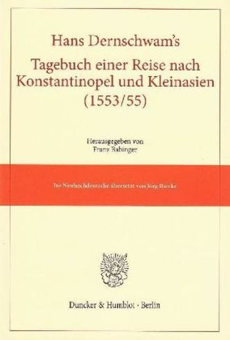 Hans Dernschwam's Tagebuch einer Reise nach Konstantinopel und Kleinasien (1553/55)
