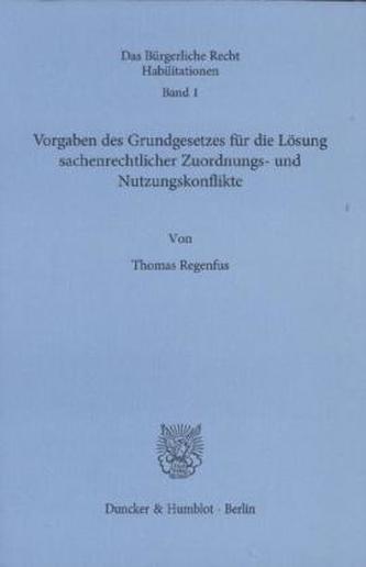 Vorgaben des Grundgesetzes für die Lösung sachenrechtlicher Zuordnungs- und Nutzungskonflikte