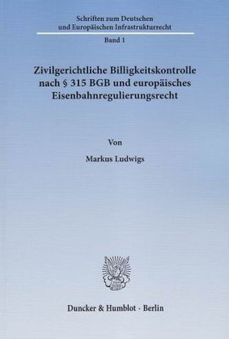 Zivilgerichtliche Billigkeitskontrolle nach § 315 BGB und europäisches Eisenbahnregulierungsrecht