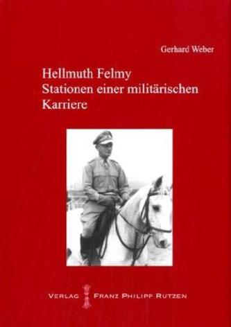 Hellmuth Felmy. Stationen einer militärischen Karriere