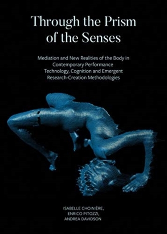 Through the Prism of the Senses - Mediation and New Realities of the Body in Contemporary Performance. Technology, Cogni