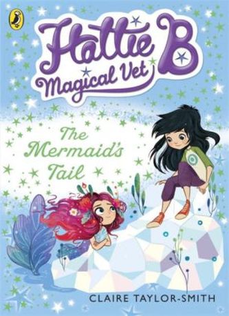 Hattie B, Magical Vet: the Mermaid's Tail. Hanna und die magischen Tiere - Ein Regenbogen für die kleine Meerjungfrau, englische