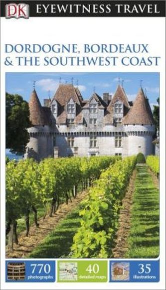 DK Eyewitness Travel Guide: Dordogne, Bordeaux & the Southwest Coast