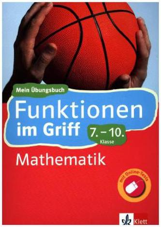Funktionen im Griff! Mathematik 7.-10. Klasse