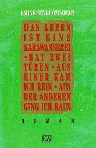 Das Leben ist eine Karawanserei, hat zwei Türen, aus einer kam ich rein, aus der anderen ging ich raus