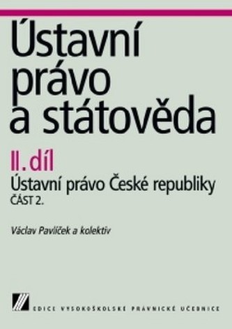 Ústavní právo a státověda - II. díl- část 2. : Ústavní právo České republiky - II. díl (Václav Pavlíček, 2004)