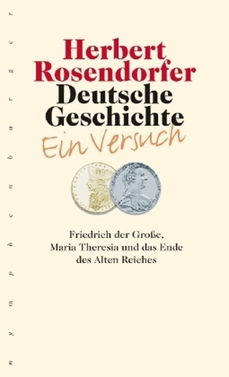 Friedrich der Große, Maria Theresia und das Ende des Alten Reiches