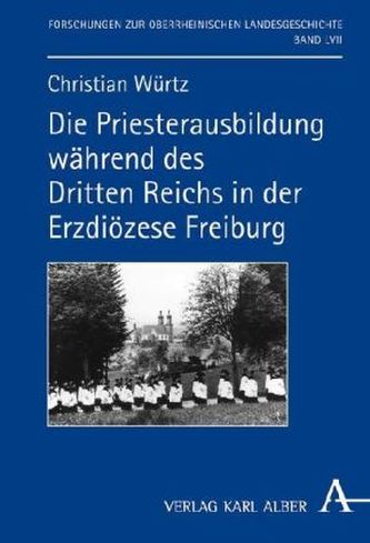Die Priesterausbildung während des Dritten Reichs in der Erzdiözese Freiburg Die Priesterausbildung während des Dritten Reichs in der Erzdiözese Freiburg