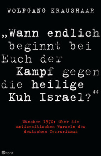 'Wann endlich beginnt bei Euch der Kampf gegen die heilige Kuh Israel?'
