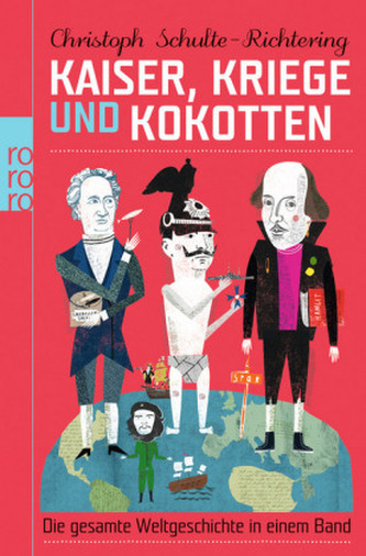 Kaiser, Kriege und Kokotten : Die gesamte Weltgeschichte in einem Band (Christoph Schulte-Richtering, 2012)