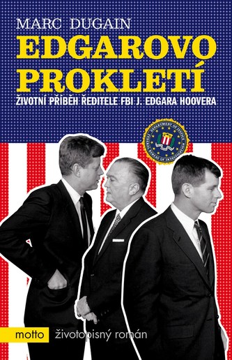 Edgarovo prokletí : životní příběh ředitele FBI J. Edgara Hoovera (Marc Dugain, 2008)