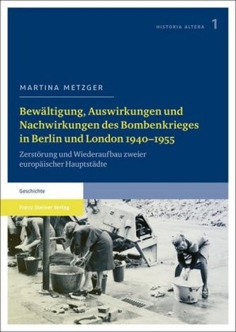 Bewältigung, Auswirkungen und Nachwirkungen des Bombenkrieges in Berlin und London 1940-1955