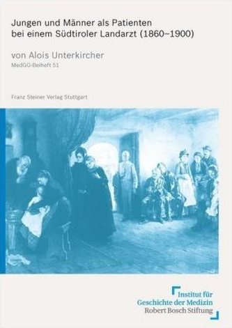 Jungen und Männer als Patienten bei einem Südtiroler Landarzt (1860-1900)