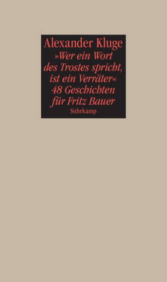 'Wer ein Wort des Trostes spricht, ist ein Verräter' - 48 Geschichten für Fritz Bauer