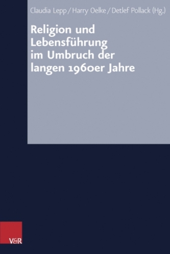 Religion und Lebensführung im Umbruch der langen 1960er Jahre