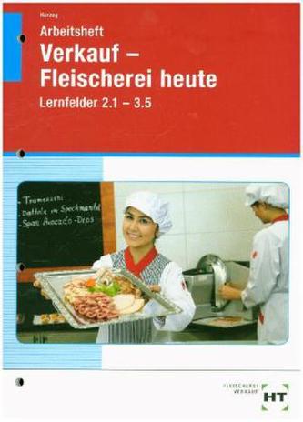 Verkauf - Fleischerei heute, Lernfelder 2.1-3.5, Arbeitsheft