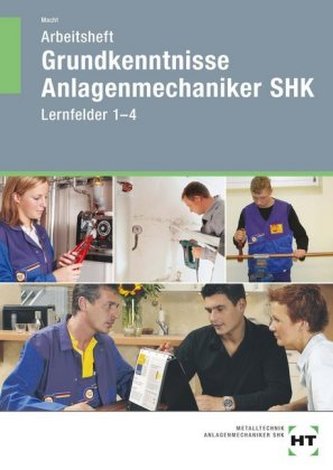 Grundkenntnisse Anlagenmechaniker SHK, Lernfelder 1-4, Arbeitsheft