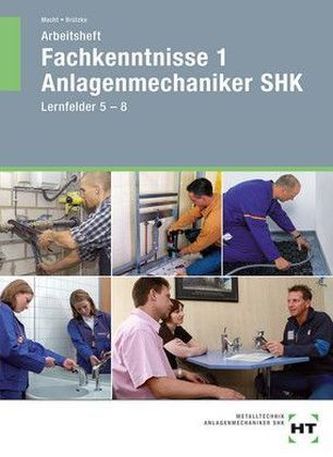 Fachkenntnisse 1 Anlagenmechaniker SHK, Lernfelder 5-8, Arbeitsheft