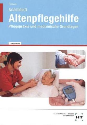 Arbeitsheft Altenpflegehilfe, Pflegepraxis und medizinische Grundlagen, Lehrerausgabe