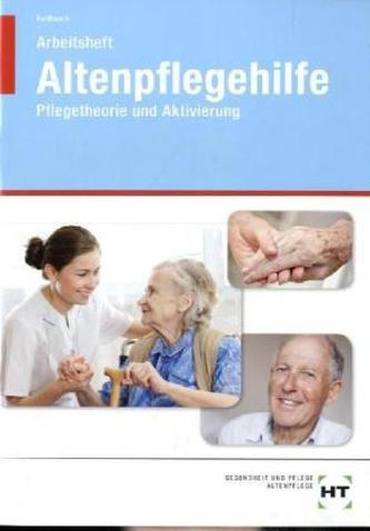 Altenpflegehilfe, Pflegetheorie und Aktivierung, Arbeitsheft