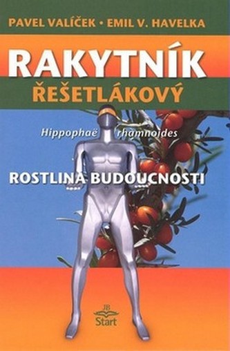 Rakytník řešetlákový : rostlina budoucnosti (Pavel Valíček, 2008)