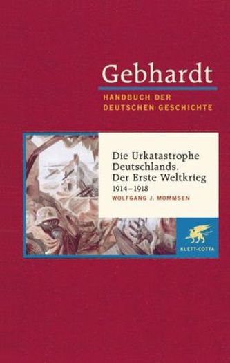 Die Urkatastrophe Deutschlands. Der Erste Weltkrieg 1914-1918