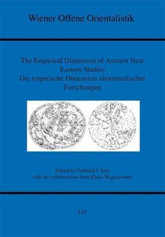 The Empirical Dimension of Ancient Near Eastern Studies. Die empirische Dimension altorientalischer Forschungen