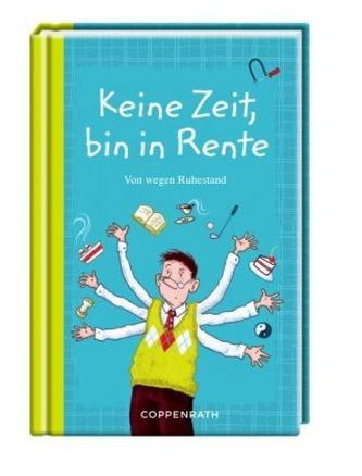 Keine Zeit, bin in Rente