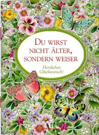 Du wirst nicht älter, sondern weiser