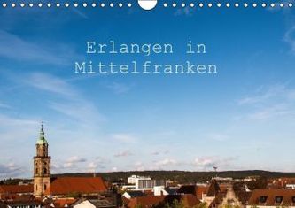 Erlangen in Mittelfranken (Wandkalender 2016 DIN A4 quer)