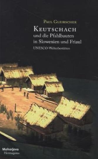 Keutschach und die Pfahlbauten in Slowenien und Friaul