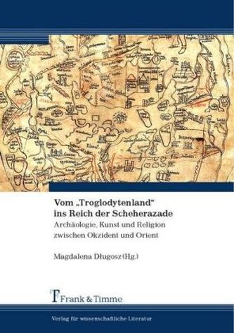 Vom 'Troglodytenland' ins Reich der Scheherazade