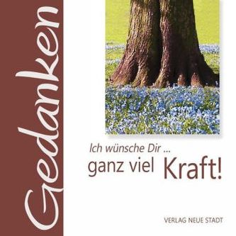 Ich wünsche Dir ... viel Kraft!