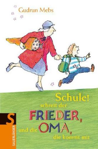 Schule! schreit der Frieder und die Oma, die kommt mit