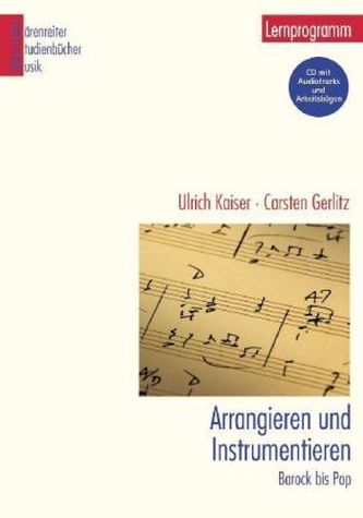 Arrangieren und Instrumentieren, Barock bis Pop, m. CD-ROM Arrangieren und Instrumentieren, Barock bis Pop, m. CD-ROM