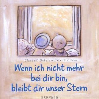 Wenn ich nicht mehr bei dir bin, bleibt dir unser Stern