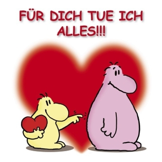 Für dich tue ich alles!!!