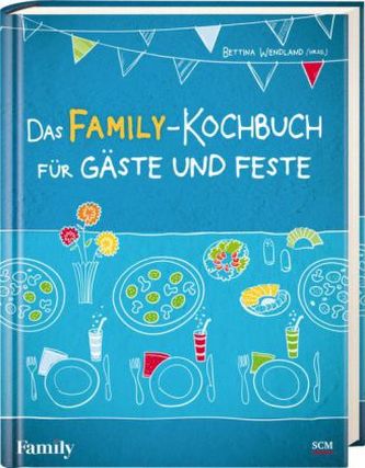 Das FAMILY-Kochbuch für Gäste und Feste