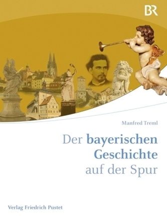 Der bayerischen Geschichte auf der Spur