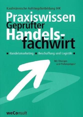 Praxiswissen Geprüfter Handelsfachwirt - Handelsmarketing, Beschaffung und Logistik