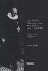 Der Lübecker Bekenntnispastor Axel Werner Kühl (1893-1944)