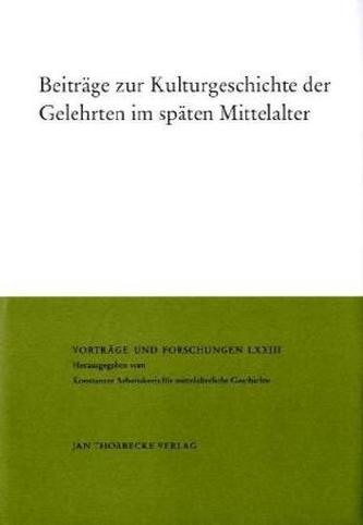Beiträge zur Kulturgeschichte der Gelehrten im späten Mittelalter