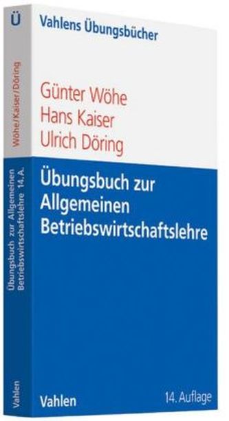 Übungsbuch zur Allgemeinen Betriebswirtschaftslehre Übungsbuch zur Allgemeinen Betriebswirtschaftslehre