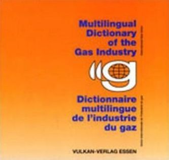 Multilingual Dictionary of the Gas Industry. Dictionaire multilingue de l' industrie du gaz
