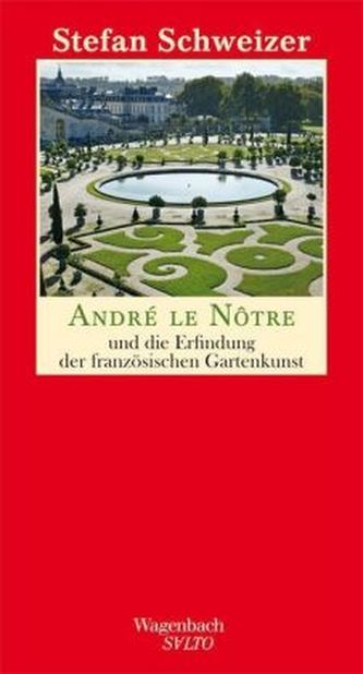 André le Nôtre und die Erfindung der französischen Gartenkunst André le Nôtre und die Erfindung der französischen Gartenkunst