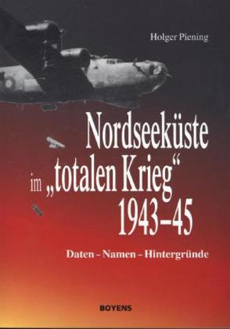 Nordseeküste im 'totalen Krieg' 1943-45